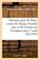 Couverture du livre « Memoire a consulter et consultation pour m. baze, contre m. prosper noubel pere - et m. granier de c » de Baze Jean-Didier aux éditions Hachette Bnf