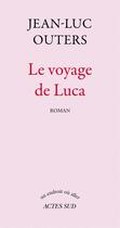 Couverture du livre « Le voyage de Luca » de Jean-Luc Outers aux éditions Editions Actes Sud