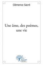 Couverture du livre « Une ame, des poemes, une vie » de Sacre Clemence aux éditions Edilivre