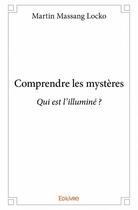 Couverture du livre « Comprendre les mystères » de Martin Massang Locko aux éditions Edilivre