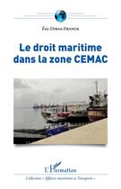 Couverture du livre « Le droit maritime dans la zone CEMAC » de Eric Dibas-Franck aux éditions Editions L'harmattan