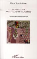 Couverture du livre « En dialogue avec Jacques Rancière ; une autorité emancipatrice » de Maria Beatriz Greco aux éditions L'harmattan