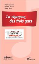 Couverture du livre « Chanson des trois gars » de Pierre Delorme et Rene Troin et Floreal Merlgar aux éditions L'harmattan