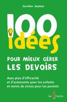 Couverture du livre « 100 idées pour mieux gérer les devoirs » de Caroline Jambon aux éditions Tom Pousse