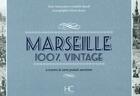 Couverture du livre « 100% VINTAGE ; Marseille ; à travers la carte postale ancienne » de Anne-Laure Rauch aux éditions Herve Chopin