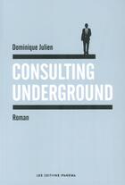 Couverture du livre « Consulting underground » de Dominique Julien aux éditions Ipanema