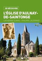 Couverture du livre « Je découvre ; l'église d'Aulnay-de-Saintonge » de Catherine Dumas et Philippe Laugrand aux éditions Geste