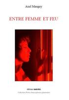 Couverture du livre « Entre femme et feu » de Axel Maugey aux éditions Unicite