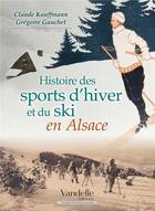 Couverture du livre « Histoire des sports d'hiver et du ski en Alsace » de Gregoire Gauchet aux éditions Emmanuel Vandelle
