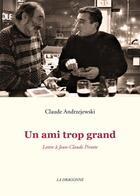 Couverture du livre « Un ami trop grand : lettre à Jean-Claude Pirotte » de Claude Andrzejewski aux éditions La Dragonne