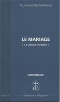 Couverture du livre « Le mariage ce grand mystere - opus. b-12 » de Aimilianos A. aux éditions Monastere De La Transfiguration