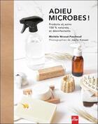 Couverture du livre « Adieu microbes ! produits et soins 100% naturels et désinfectants » de Michele Nicoue-Paschoud et Joelle Kanaan aux éditions La Plage