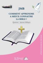 Couverture du livre « Comment apprendre a mieux connaitre la bible ? » de Jmb aux éditions Saint Honore Editions