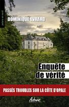 Couverture du livre « Enquête de vérité : Passés troubles sur la Côte d'Opale » de Dominique Evrard aux éditions Aubane