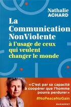 Couverture du livre « La communication non-violente à l'usage de ceux qui veulent changer le monde » de Nathalie Achard aux éditions Marabout