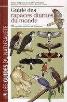 Couverture du livre « Guide des rapaces diurnes du monde ; 338 espèces décrites illustrées » de James Ferguson-Lees et David A. Christie aux éditions Delachaux & Niestle