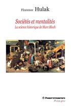 Couverture du livre « Sociétés et mentalités ; la science historique de Marc Bloch » de Florence Hulak aux éditions Hermann