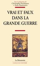 Couverture du livre « Vrai et faux dans la Grande guerre » de Christophe Prochasson et Anne Rasmussen aux éditions La Decouverte