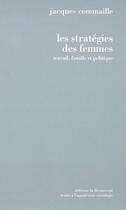 Couverture du livre « Les stratégies des femmes ; travail, famille et politique » de Jacques Commaille aux éditions La Decouverte