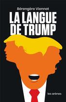 Couverture du livre « La langue de Trump » de Berengere Viennot aux éditions Arenes