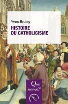 Couverture du livre « Histoire du catholicisme (5e édition) » de Yves Bruley aux éditions Que Sais-je ?