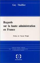 Couverture du livre « Regards Sur La Haute Administration » de Guy Thuillier aux éditions Economica