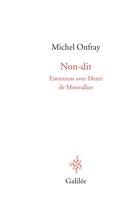 Couverture du livre « Non-dit » de Michel Onfray et Henri De Monvallier aux éditions Galilee