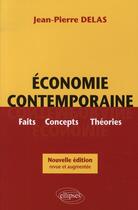 Couverture du livre « Economie contemporaine. faits, concepts, theories. nouvelle edition » de Jean-Pierre Delas aux éditions Ellipses