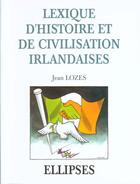 Couverture du livre « Lexique d'histoire et de civilisation irlandaises » de Jean Lozes aux éditions Ellipses