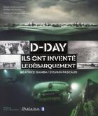 Couverture du livre « D-day ; ils ont inventé le débarquement » de Sylvain Pascaud et Beatrice Gamba aux éditions La Martiniere