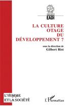 Couverture du livre « La culture otage du développement ? » de Gilbert Rist aux éditions L'harmattan