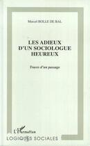 Couverture du livre « Les adieux d'un sociologue heureux - traces d'un passage » de Marcel Bolle De Bal aux éditions L'harmattan