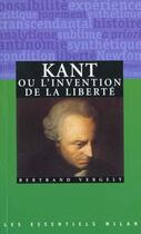 Couverture du livre « Kant, ou l'invention de la liberte » de Bertrand Vergely aux éditions Milan