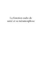 Couverture du livre « La fonction cadre de sante et sa metamorphose. » de Valerie Ferre-Tetard aux éditions Editions Le Manuscrit