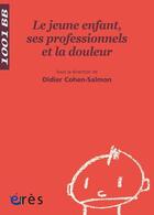 Couverture du livre « Le jeune enfant, ses professionnels et la douleur » de Didier Cohen-Salmon aux éditions Eres