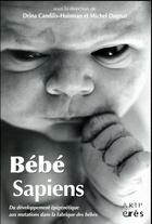 Couverture du livre « Bébé sapiens ; du développement épigénétique aux mutations dans la fabrique des bébés » de Michel Dugnat et Drina Candilis-Huismans aux éditions Eres