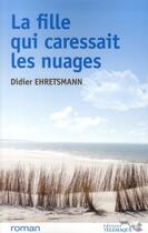 Couverture du livre « La fille qui caressait les nuages » de Didier Ehretsmann aux éditions Telemaque