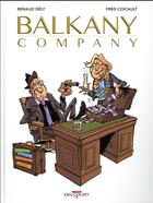 Couverture du livre « Balkany company ; les affaires sont les affaires » de Renaud Dely aux éditions Delcourt