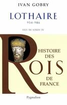 Couverture du livre « Lothaire ; 954-986 ; fils de Louis IV » de Ivan Gobry aux éditions Pygmalion