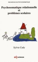 Couverture du livre « Psychosomatique relationnelle et problèmes scolaires » de Sylvie Cady aux éditions Edk