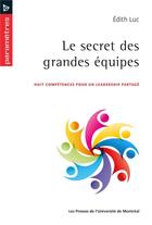 Couverture du livre « Le secret des grandes equipes - huit competences pour un leadership partage » de Luc Edith aux éditions Pu De Montreal