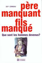 Couverture du livre « Pere Manquant Fils Manque ; Que Sont Les Hommes Devenus » de Guy Corneau aux éditions Le Jour