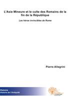 Couverture du livre « L'Asie Mineure et le culte des Romains de la fin de la république » de Pierre Allegrini aux éditions Edilivre