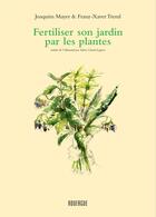 Couverture du livre « Fertiliser et soigner son jardin par les plantes » de Joaquim Mayer et Franz-Xaver Treml aux éditions Rouergue