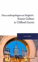 Couverture du livre « Deux anthropologues au Maghreb: Ernst Gellner & Clifford Geertz » de Addi aux éditions Archives Contemporaines