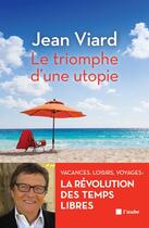 Couverture du livre « Le triomphe d'une utopie ; vacances, loisirs, voyages, la révolution des temps libres » de Jean Viard aux éditions Editions De L'aube