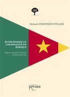 Couverture du livre « Autochtonie et colonialité en Afrique : Histoire, identité et résistance au Nord-Cameroun » de Richard Atimniraye Nyelade aux éditions Persee