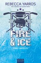 Couverture du livre « Hors limites Tome 1 : Fire & ice » de Rebecca Yarros aux éditions Eden City Editions
