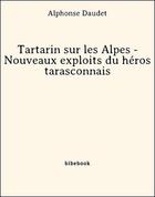 Couverture du livre « Tartarin sur les Alpes ; nouveaux exploits du héros tarasconnais » de Alphonse Daudet aux éditions Bibebook