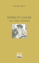 Couverture du livre « Poésie et cancer chez Arthur Rimbaud » de Gérard Pirlot aux éditions Edk Editions